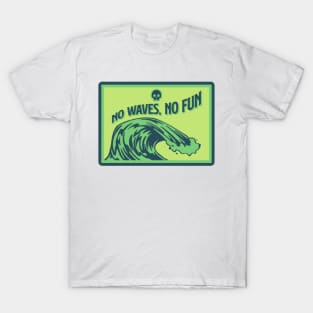 No Waves, No Fun T-Shirt